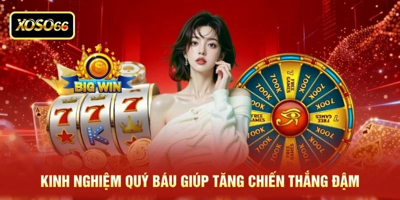 Kinh nghiệm quý báu giúp tăng chiến thắng đậm