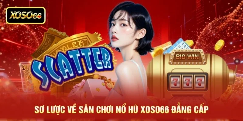 Sơ lược về sân chơi nổ hũ XOSO66 đẳng cấp
