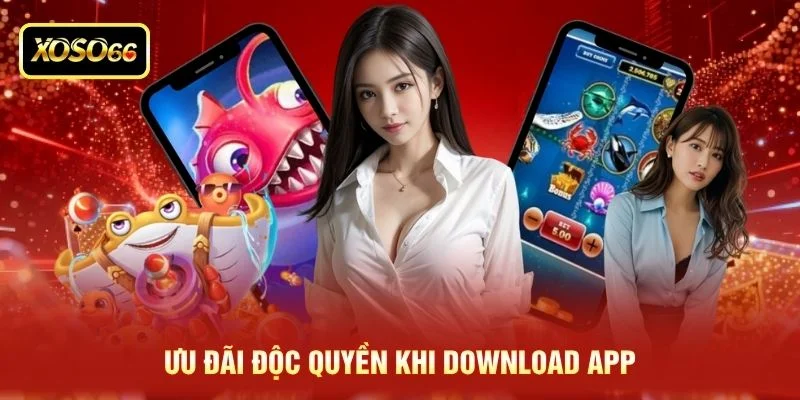 Ưu đãi độc quyền khi download app
